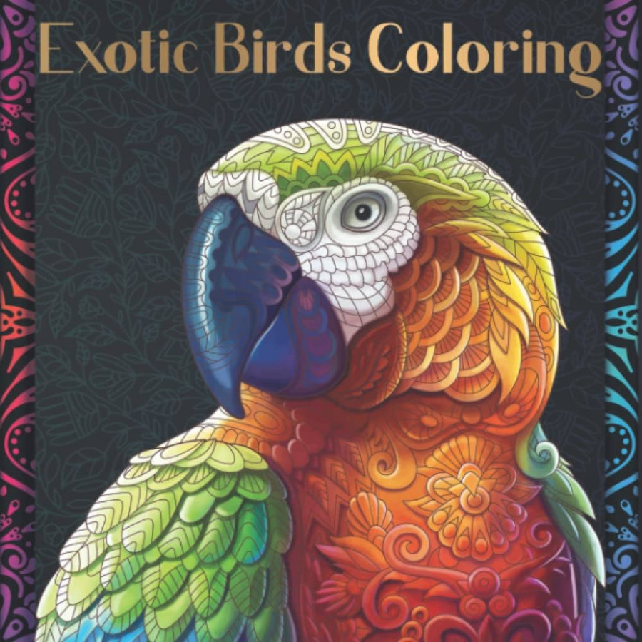 Exotic Birds Coloring Book For Adults: A Magnificent Tropical Birds  Coloring Book For Adults Art Therapy, Stress Relieving and Relaxing  Designs