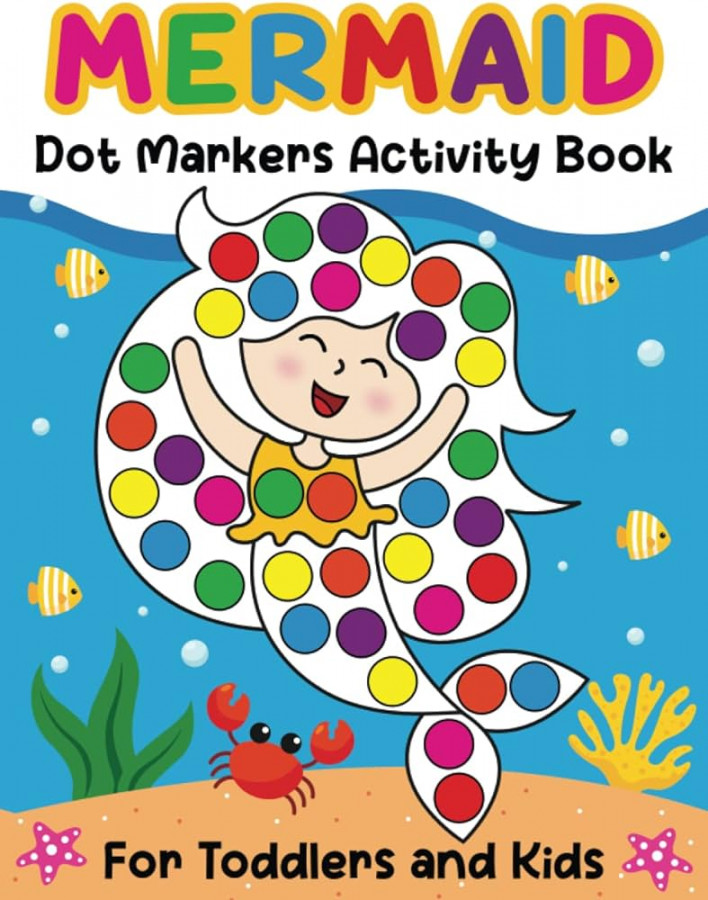 Mermaid Dot Markers Activity Book for Toddlers and Kids: Amazing Mermaid  Coloring Book, Preschool Kindergarten Activities with Easy Guided BIG DOTS