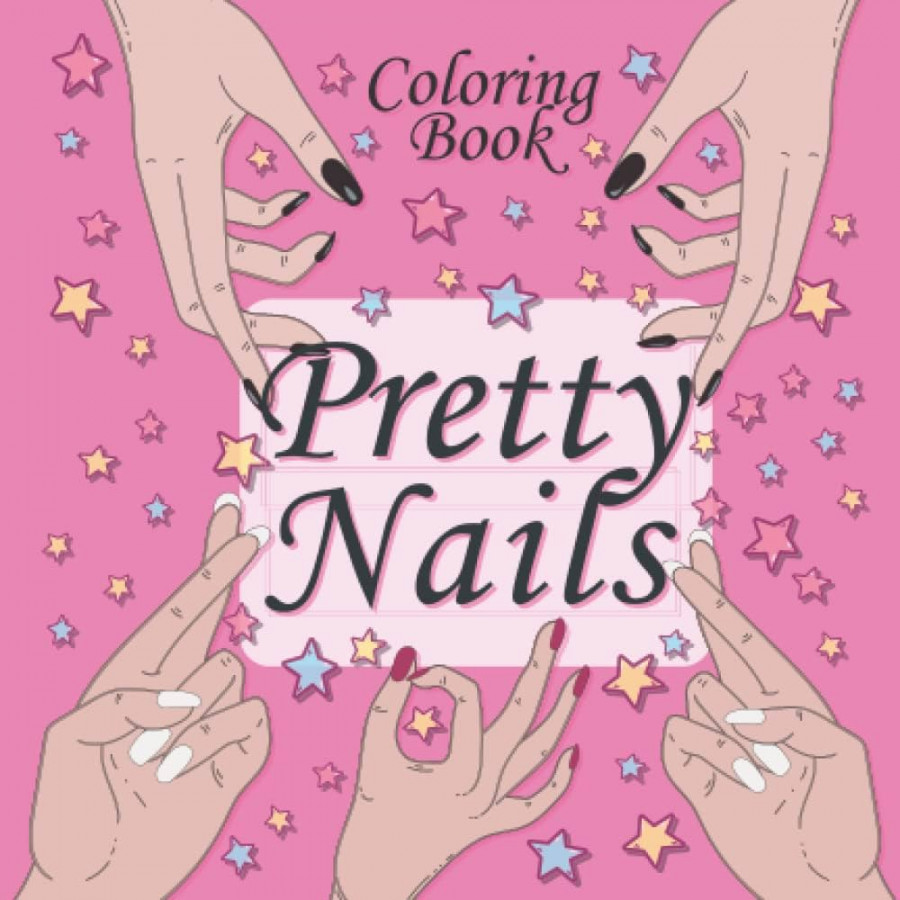 PRETTY NAILS Coloring Book: Fun and Easy Fingernail Polish